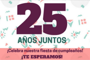 25 años juntos. Celebra nuestra fiesta de cumpleaños. Te esperamos