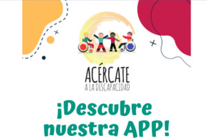 ACÉRCATE A LA DISCAPACIDAD. ¡Descubre nuestra APP!